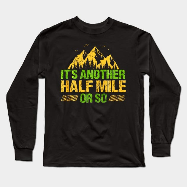 Its Another Half Mile Or So Funny Hiking Climbing Long Sleeve T-Shirt by Jipan